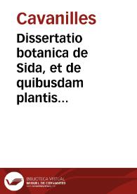 Portada:Dissertatio botanica de Sida, et de quibusdam plantis quae cum illa affinitatem habent / auctore Antonio Josepho Cavanilles hispano valentino.