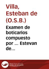 Portada:Examen de boticarios compuesto por ... Estevan de Villa, Monge de S. Benito, en el Real Conve[n]to de S. Ivan de Burgos, y Administrador de su botica