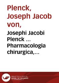 Portada:Josephi Jacobi Plenck ... Pharmacologia chirurgica, sive Doctrina de medicamentis, quae ad curationem morborum externorum adhiberi solent.