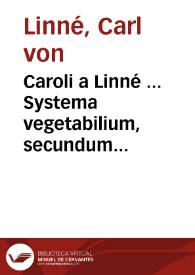 Portada:Caroli a Linné ... Systema vegetabilium, secundum classes, ordines, genera, species cum characteribus, differentiis : Tomus primus-[secundus]  cura Jo. Frid. Gmelin...