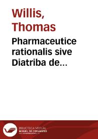 Portada:Pharmaceutice rationalis sive Diatriba de medicamentorum operationibus in humano corpore, [pars prima-pars secunda] / authore Tho. Willis M. D. ...