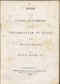 Portada:History of the progress and suppression of the Reformation in Spain in the sixteenth century / by Thomas McCrie