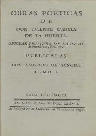 Portada:Obras poéticas. Tomo I / de don Vicente Garcia de la Huerta .. ; publicalas don Antonio de Sancha