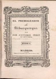 Portada:El primogénito de Alburquerque. Tomo I y II / por Gregorio Perez de Miranda
