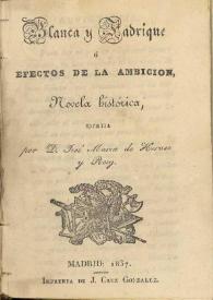 Portada:Blanca y Fadrique o Efectos de la ambición : novela histórica / escrita por José María de Heroso y Roig