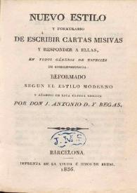 Portada:Nuevo estilo y formulario de escribir cartas misivas, y responder a ellas en todos géneros de especies de correspondencia / reformado segun el estilo moderno y añadido en esta última edicion por D. J. Antonio D. y Begas