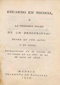 Portada:Eduardo en Escocia, o La terrible noche de un proscripto : drama en tres actos y en prosa