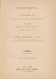Portada:Praeterita. Outlines of scenes and thoughts, perhaps worthy of memory in my past life: Volume I / by John Ruskin, LL. D.
