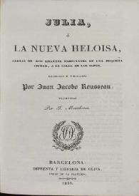 Portada:Julia, o La nueva Heloísa, cartas de dos amantes habitantes de una pequeña ciudad, a la falda de los Alpes / recogidas y publicadas por Juan Jacobo Rousseau ; traducidas por J. Marchena