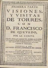 Portada:Primera parte Visiones, y visitas de Torres con D. Francisco de Quevedo por la corte / trasladolas desde el sueño al papel el mismo D. Diego de Torres Villaroel ...