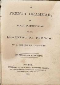 Portada:A french gramar; or, Plain instructions for the learning of french. In a series of letters / by William Cobbett