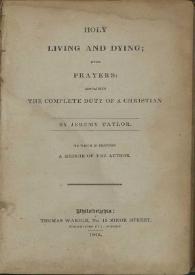 Portada:Holy living and dying with prayers : containing The complete duty of a christian / by Jeremy Taylor ; to wich is prefixed a memoir of the author