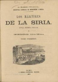 Portada:Los mártires de la Siria : novela histórica original. Tomo primero / de Pedro Mata