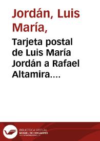 Portada:Tarjeta postal de Luis María Jordán a Rafael Altamira. 30 de julio de 1909