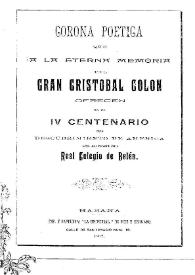 Portada:Corona poética que a la eterna memoria del gran Cristóbal Colón ofrecen en el IV centenario del descubrimiento de América los alumnos del Real Colegio de Belén