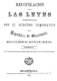 Portada:Recopilación de las Leyes emitidas por el Gobierno Democrático de la República de Guatemala desde el 3 de junio de 1871. Tomo 1