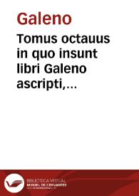 Portada:Tomus octauus in quo insunt libri Galeno ascripti, artis totius farrago varia, eorum catalogum versa pagina ostendet