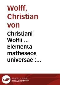 Portada:Christiani Wolfii ... Elementa matheseos universae : tomus quintus qui commentationem de praecipuis scriptis mathematicis, commentationem de studio mathematico recte instituendo et indices in tomos quinque matheseos universae continet