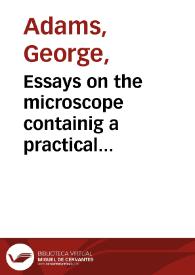Portada:Essays on the microscope containig a practical description of the most improved microscopes : a general history of insectes.... and the configuration of salts when under the microscope / by George Adams