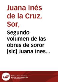 Portada:Segundo volumen de las obras de soror [sic] Juana Ines de la Cruz , monja profesa en el Monasterio del señor San Geronimo de la ciudad de Mexico...