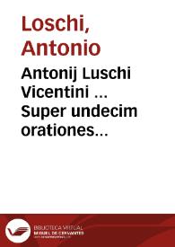Portada:Antonij Luschi Vicentini ... Super undecim orationes Ciceronis
