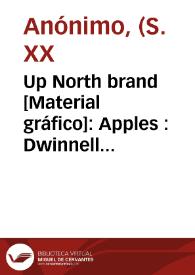 Portada:Up North brand [Material gráfico]: Apples : Dwinnell Bros. Orchards Oroville, Was[hington] : produce of U.S.A. 1 U.S. Bushel by volume.
