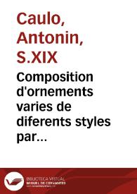 Portada:Composition d'ornements varies de diferents styles par Caulo [Material gráfico]