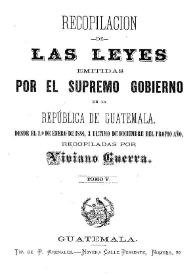 Portada:Recopilación de las Leyes emitidas por el Gobierno Democrático de la República de Guatemala desde el 3 de junio de 1871.  Tomo 5