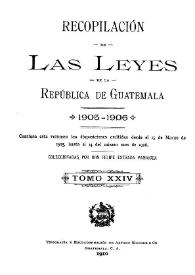 Portada:Recopilación de las Leyes emitidas por el Gobierno Democrático de la República de Guatemala desde el 3 de junio de 1871.  Tomo 24