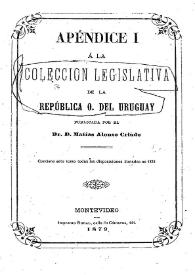 Portada:Colección legislativa de la República Oriental del Uruguay o sea Recopilación cronológica. Tomo 5 (apendice I) / por Matías Alonso Criado