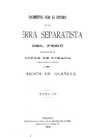 Portada:Documentos para la historia de la guerra separatista del Perú. Tomo 4  / publicados por el Conde de Torata