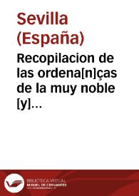 Portada:Recopilacion de las ordena[n]ças de la muy noble [y] muy leal cibdad de Seuilla : de todas las leyes [y] ordenamie[n]tos antiguos [y] modernos, cartas [y] p[ro]uisiones reales, para la buena gouernacio[n] del bie[n] publico [y] pacifico regimie[n]to d[e] Seuilla [y] su t[ie]rra : fecha por ma[n]dado de los muy altos [y] muy poderosos catholicos reyes [y] señores do[n] Ferna[n]do [y] doña Ysabel ...