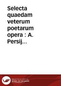 Portada:Selecta quaedam veterum poetarum opera : A. Persij Satyrae sex, P. Ouidij in Ibin, Ausonij ternarius, Virgilij Eclogae