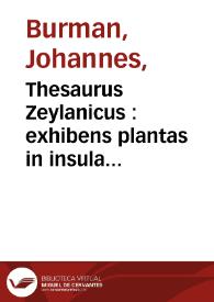 Portada:Thesaurus Zeylanicus : exhibens plantas in insula Zeylana nascentes ... omnia iconibus illustrata ...  / cura et studio Joannis Burmanni