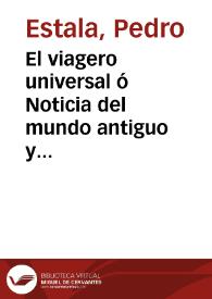 Portada:El viagero universal ó Noticia del mundo antiguo y nuevo. Tomo X / obra recopilada de los mejores viageros por D. P. E. P.