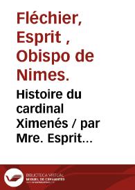 Portada:Histoire du cardinal Ximenés. Tome premier / par Mre. Esprit Fléchier evêque de Nismes