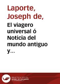 Portada:El viagero universal ó Noticia del mundo antiguo y nuevo. Tomo III / obra compuesta en francés por Mr. de Laporte ; y traducida al castellano, corregido el original e ilustrado con notas por D. P. E. P. 