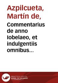 Portada:Commentarius de anno Iobelaeo, et indulgentiis omnibus ... / authore Martino ab Azpilcueta doctore nauarro