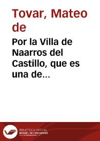 Portada:Por la Villa de Naarros del Castillo, que es una de las cinco del Marques de Mancera, en el pleyto con el Marques de Fuente el Sol sobre la possession que el dicho Marques ha tomado de los bienes, propios y rentas de la dicha Villa, y de otros bienes que son de su censo / [Matheo de Touar]