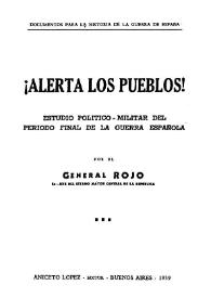 Portada:¡Alerta los pueblos! : estudio político-militar del periodo final de la guerra española  / por el General Rojo