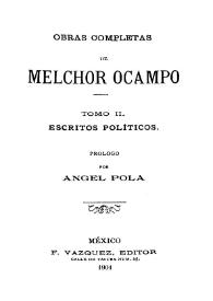 Portada:Obras completas. Tomo II. Escritos políticos / Melchor Ocampo ; prólogo por Ángel Pola