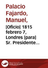 Portada:[Oficio] 1815 febrero 7, Londres [para] Sr. Presidente del Estado de Cartagena  / M. Palacio F.