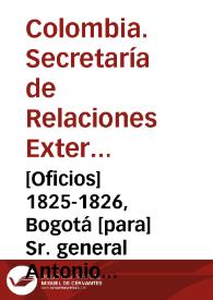 Portada:[Oficios] 1825-1826, Bogotá [para] Sr. general Antonio Morales / Secretaría de Estado de Relaciones Esteriores, Joseph R. Revenga