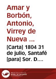 Portada:[Carta] 1804 31 de julio, Santafé [para] Sor. D. Sebastian Jph Lopez Ruiz  / Anto. Amar