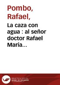 Portada:La caza con agua  : al señor doctor Rafael María Carrasquilla