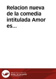 Portada:Relacion nueva de la comedia intitulada Amor es sangre, y no puede engañarse...