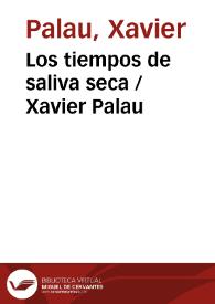 Portada:Los tiempos de saliva seca / Xavier Palau
