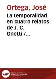 Portada:La temporalidad en cuatro relatos de J. C. Onetti / José Ortega
