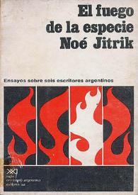 Portada:El fuego de la especie : ensayos sobre seis escritores argentinos / Noé Jitrik