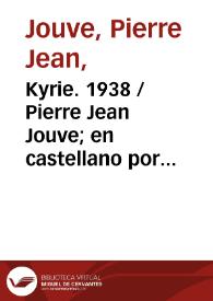 Portada:Kyrie. 1938 / Pierre Jean Jouve; en castellano por Alejandro Busuioceanu y Carlos Edmundo de Ory